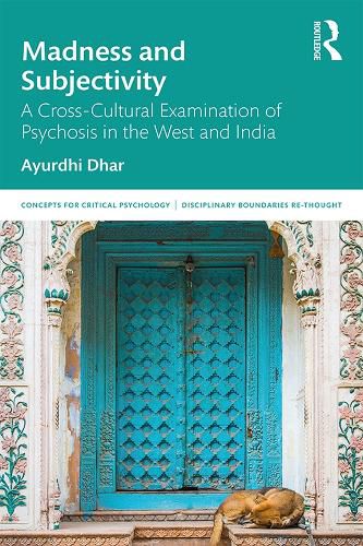 Cover image for Madness and Subjectivity: A Cross-Cultural Examination of Psychosis in the West and India