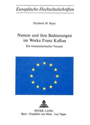 Cover image for Namen Und Ihre Bedeutungen Im Werke Franz Kafkas: Ein Interpretatorischer Versuch