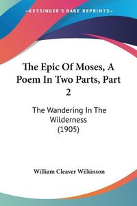 Cover image for The Epic of Moses, a Poem in Two Parts, Part 2: The Wandering in the Wilderness (1905)