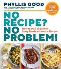 Cover image for No Recipe? No Problem!: How to Pull Together Tasty Meals without a Recipe