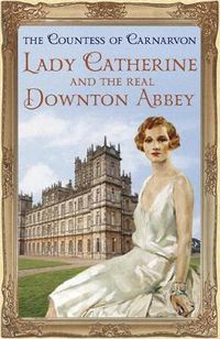 Cover image for Lady Catherine and the Real Downton Abbey
