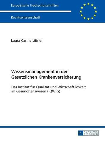 Cover image for Wissensmanagement in Der Gesetzlichen Krankenversicherung: Das Institut Fuer Qualitaet Und Wirtschaftlichkeit Im Gesundheitswesen (Iqwig)