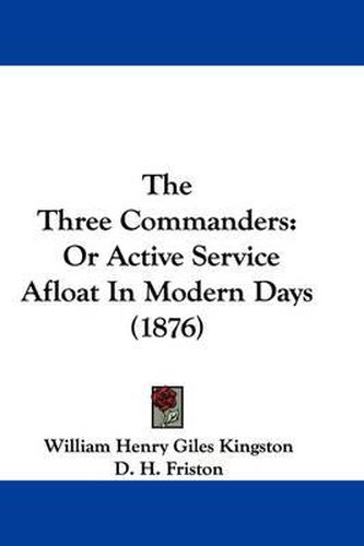 Cover image for The Three Commanders: Or Active Service Afloat in Modern Days (1876)