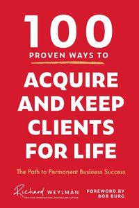Cover image for 100 Proven Ways to Acquire and Keep Clients for Life