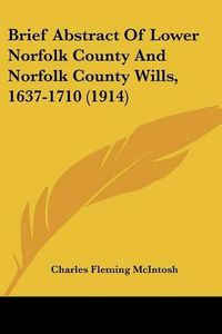 Cover image for Brief Abstract of Lower Norfolk County and Norfolk County Wills, 1637-1710 (1914)