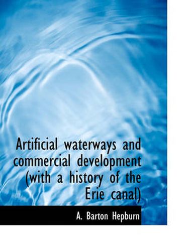 Cover image for Artificial Waterways and Commercial Development (with a History of the Erie Canal)