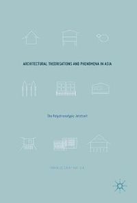 Cover image for Architectural Theorisations and Phenomena in Asia: The Polychronotypic Jetztzeit
