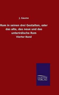 Cover image for Rom in seinen drei Gestalten, oder das alte, das neue und das unterirdische Rom