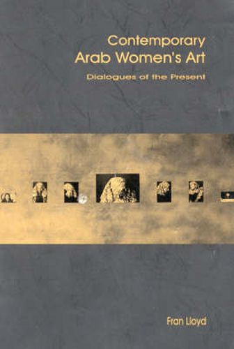 Cover image for Contemporary Arab Women's Art: Dialogues of the Present