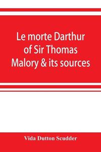 Cover image for Le morte Darthur of Sir Thomas Malory & its sources