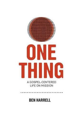 Cover image for One Thing: A Gospel-Centered Life On Mission