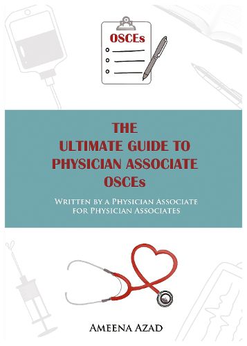 Cover image for The Ultimate Guide To Physician Associate OSCE's: Written by a Physician Associate for Physician Associates