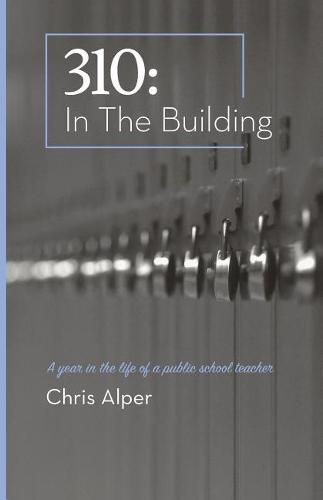 Cover image for 310: In the Building: A Year in the Life of a Public School Teacher