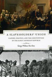 Cover image for A Slaveholders' Union: Slavery, Politics, and the Constitution in the Early American Republic