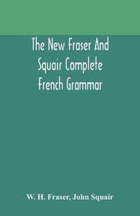 Cover image for The new Fraser and Squair complete French grammar