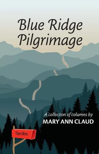 Blue Ridge Pilgrimage: A Collection of Columns by Mary Ann Claud