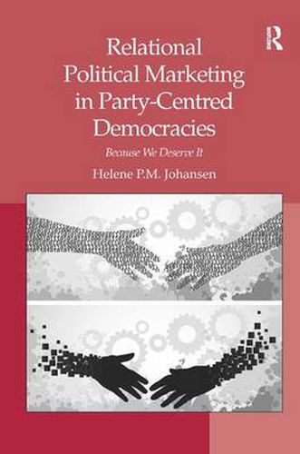 Cover image for Relational Political Marketing in Party-Centred Democracies: Because We Deserve It