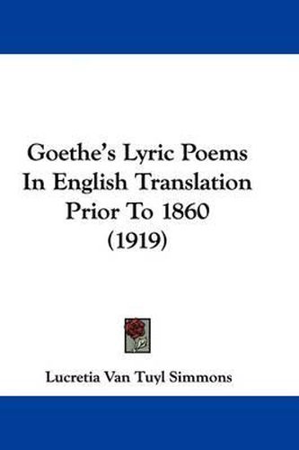 Cover image for Goethe's Lyric Poems in English Translation Prior to 1860 (1919)