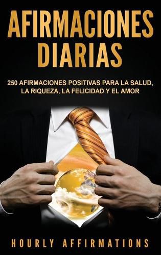 Cover image for Afirmaciones Diarias: 250 Afirmaciones Positivas Para la Salud, la Riqueza, la Felicidad y el Amor