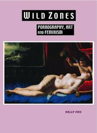 Cover image for Wild Zones: Pornography, Art and Feminism