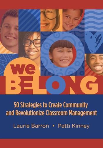 We Belong: 50 Strategies to Create Community and Revolutionize Classroom Management