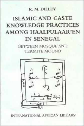 Cover image for Islamic and Caste Knowledge Practices Among Haalpulaaren in Senegal: Between Mosque and Termite Mound