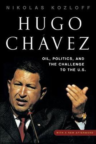 Hugo Chavez: Oil, Politics, and the Challenge to the U.S.