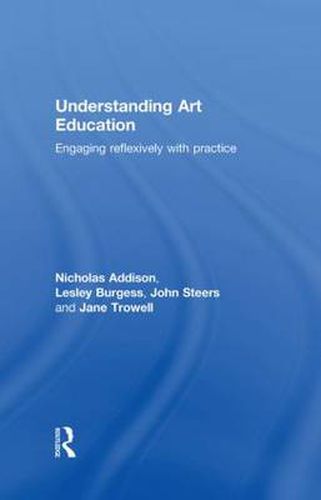 Cover image for Understanding Art Education: Engaging Reflexively with Practice