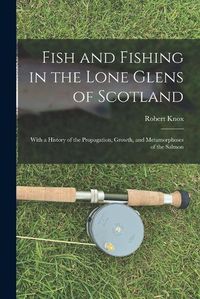 Cover image for Fish and Fishing in the Lone Glens of Scotland