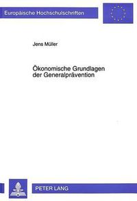 Cover image for Oekonomische Grundlagen Der Generalpraevention: Eine Auseinandersetzung Mit Kriminaloekonomischen Modellen