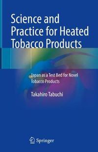 Cover image for Science and Practice for Heated Tobacco Products: Japan as a Test Bed for Novel Tobacco Products