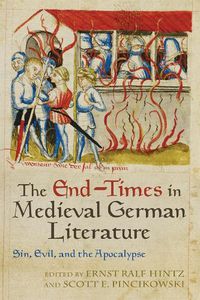 Cover image for The End-Times in Medieval German Literature: Sin, Evil, and the Apocalypse