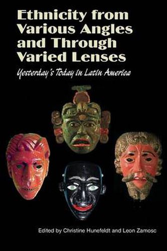 Cover image for Ethnicity from Various Angles & Through Varied Lenses: Yesterday's Today in Latin America