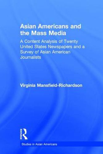 Cover image for Asian Americans and the Mass Media: A Content Analysis of Twenty United States Newspapers and a Survey of Asian American Journalists