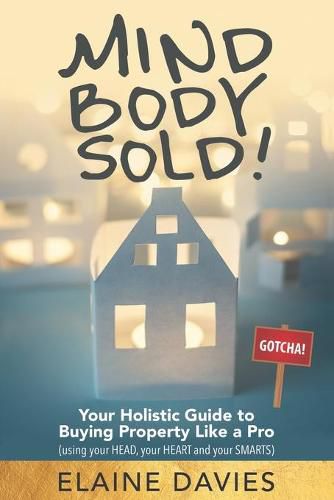 Cover image for Mind, Body, Sold!: Your Holistic Guide to Buying Property Like a Pro