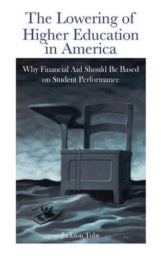 Cover image for The Lowering of Higher Education in America: Why Financial Aid Should Be Based on Student Performance