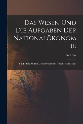 Das Wesen Und Die Aufgaben Der Nationaloekonomie, Emil Sax ...