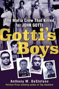 Cover image for Gotti's Boys: The Mafia Crew That Killed for John Gotti