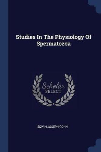 Cover image for Studies in the Physiology of Spermatozoa