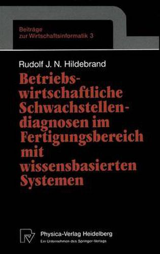 Cover image for Betriebswirtschaftliche Schwachstellendiagnosen im Fertigungsbereich mit Wissensbasierten Systemen