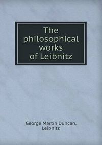 Cover image for The philosophical works of Leibnitz