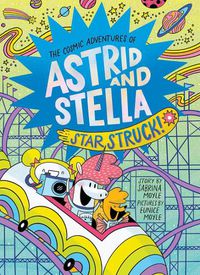 Cover image for Star Struck! (the Cosmic Adventures of Astrid and Stella Book #2 (a Hello!lucky Book))