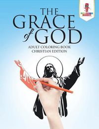 Cover image for The Grace of God: Adult Coloring Book Christian Edition