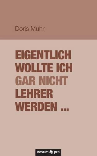 Cover image for Eigentlich wollte ich gar nicht Lehrer werden ...