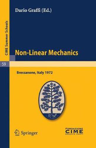 Cover image for Non-Linear Mechanics: Lectures given at a Summer School of the Centro Internazionale Matematico Estivo (C.I.M.E.) held in Bressanone (Bolzano), Italy, June 4-13, 1972