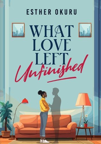 Cover image for What Love Left Unfinished