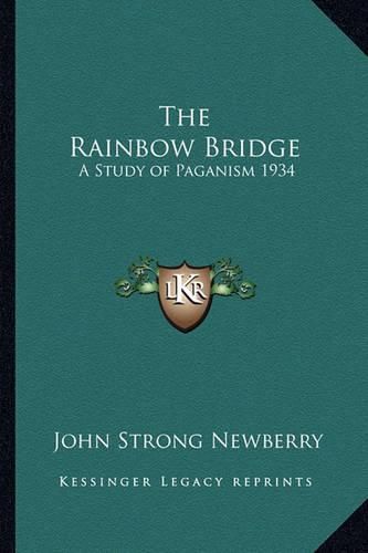 Cover image for The Rainbow Bridge: A Study of Paganism 1934