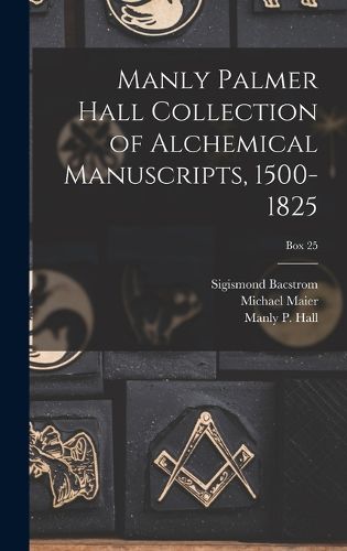 Cover image for Manly Palmer Hall collection of alchemical manuscripts, 1500-1825; Box 25