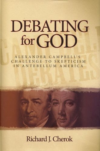 Cover image for Debating for God: Alexander Campbell's Challenge to Skepticism in Antebellum America