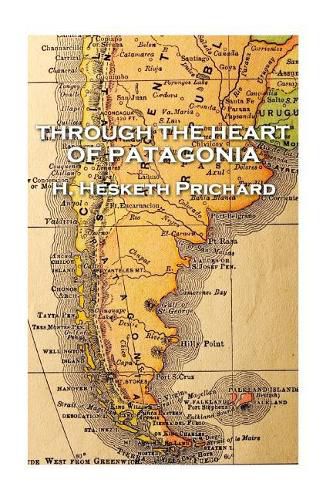 Cover image for H. Hesketh Prichard - Through the Heart of Patagonia